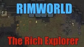 Let's Play RimWorld - The Rich Explorer 
