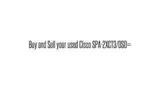 Cisco used Parts Exchange: SPA-2XCT3/DS0= Buy/Sell used here sales@legacyelectronicscorp.com 1-407-9