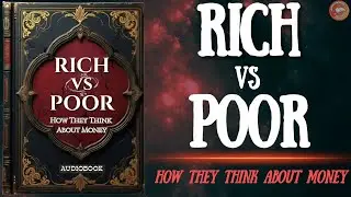 Rich vs Poor: How They Think About Money | Audiobook (Must Watch)