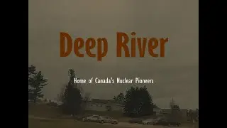 Deep River: Home of Canada's Nuclear Pioneers. A short documentary.
