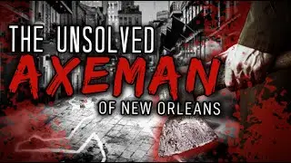 The Gruesome Murders That Terrorized  New Orleans... Who Was The AXEMAN?