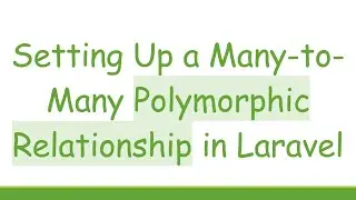 Setting Up a Many-to-Many Polymorphic Relationship in Laravel