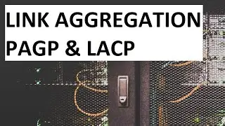 Link Aggregation: PAGP AND LACP Basic Config: Simple and To The Point