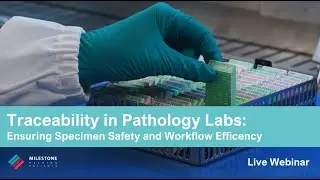 Traceability in Pathology Labs: Ensuring Specimen Safety and Workflow Efficiency &ndash;Webinar Highlights