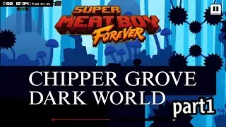 Chipper Grove Dark world - part 1 - Super Meat Boy Forever