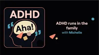 ADHD runs in the family (Michelle's story) | ADHD Aha!