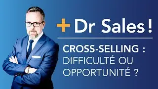 Dr Sales - Cross-Selling : difficult&eacute; ou opportunit&eacute; ?