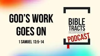 God&rsquo;s Work Goes On (1 Samuel 13:5-14)