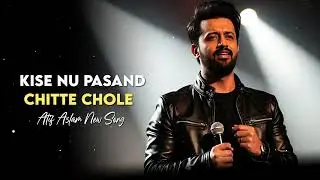 Kise Nu Pasand Chitte Chole - Atif Aslam Full Cover Song