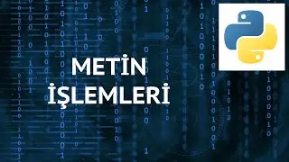 Python 3 Dersleri 12 - Metin İşlemleri