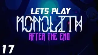 Let's Play Monolith Episode 17: After The End.