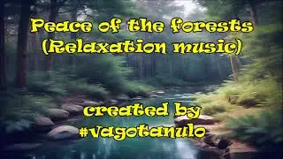 Peace of the forests (Relaxation music) created by #vagotanulo