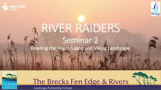 The Brecks Fen Edge & Rivers - River Raiders Seminar 2: Reading the Anglo-Saxon and Viking Landscape