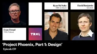 159:  ‘Project Phoenix, Part 1  Design’, with David Benjamin and Ryan McNulty