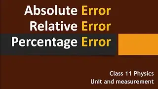 Class 11 Physics- Absolute Error, Relative Error and Percentage Error