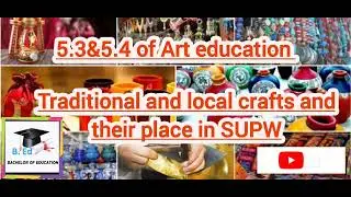 5.3&5.4 of Art education: Traditional and Local crafts and their place in SUPW ( Second semester)