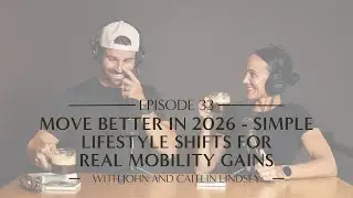 Episode 33 | Move Better in 2026 - Simple Lifestyle Shifts for Real Mobility Gains