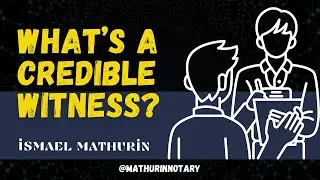 Credible witness and when to use one.