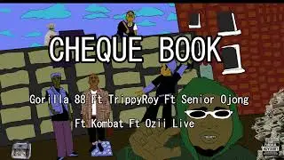 Cheque Book - TrippyRoy ft Gorilla 88  ft Senior Ojong ft Kombato ft Ozii Live