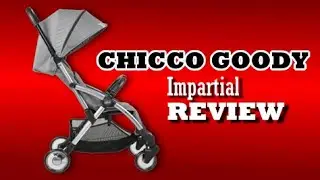 Chicco Goody / Goody+, An Impartial Review: Mechanics, Comfort, Use