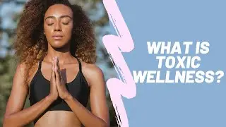 What is Toxic Wellness Culture and How Do We Fix It?