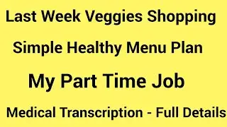 My Part Time Job Medical Transcription Full Details and Last Week Simple and Healthy Menu Plan Video