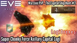 EVE Echoes PvP - The Capital Ship Hunt #2 - CHONKY Apostle Force Auxiliary Capital Ship - LogiDrones