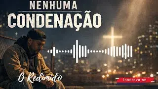 TRAP GOSPEL - NENHUMA  CONDENAÇÃO,  AUTOR : O REDIMIDO