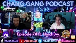 CHANG GANG Podcast - EPISODE 74 ft. Haich3w