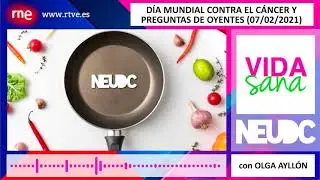 Día mundial contra el cáncer y preguntas de oyentes, con Olga Ayllón en «Vida Sana» (07/02/2021)