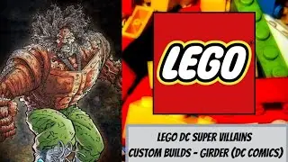 LEGO DC Super Villains Custom Builds - Girder/Anthony Woodward (DC Comics)