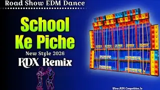School Ke Piche || Road Show Edm Dance Mix #RDX_Competition