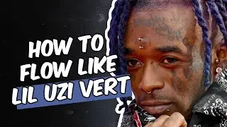 HOW TO FLOW LIKE LIL UZI VERT