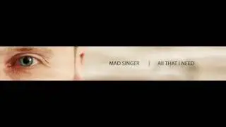Mad Singer - All That I Need (Radio Edit)