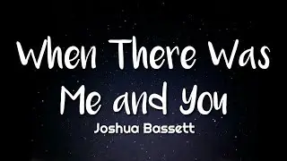 Joshua Bassett - When There Was Me and You (Lyrics) / HSMTS