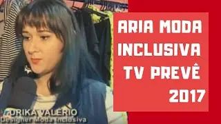 🎥 Entrevista Tv Prev&ecirc; 2017 - Moda Inclusiva #15 | Drika Val&eacute;rio