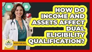 How Do Income And Assets Affect Dual Eligibility Qualification? - Golden Years Health Plan