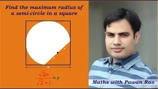 Find the maximum RADIUS of a semi circle in a square.
