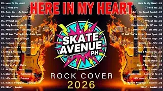 Skate Avenue PH - Here In My Heart | Rock Cover Songs Non-stop Playlist 2026