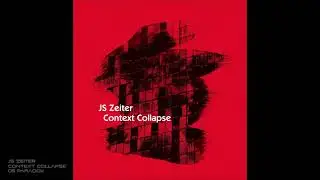 JS Zeiter - Context Collapse - 05 Paradox