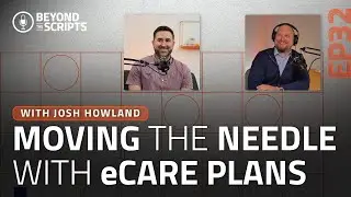 BTS | EP32 - Moving the Needle With eCare Plans Ft. Josh Howland