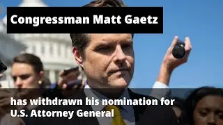 Former Florida Congressman Matt Gaetz has withdrawn his nomination for U.S. Attorney General