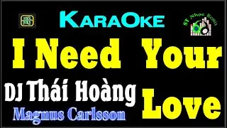 KARAOKE 🎤 I Need Your Love 🔥 Magnus Carlsson 🎧 DJ Thái Hoàng