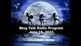 Blog Talk Radio Program June 15, 2023 with Cherokee Billie