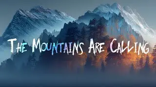 Citizen Wild &ndash; The Mountains Are Calling (Lyric Video)