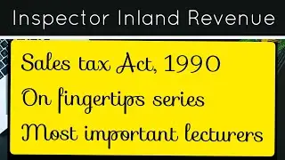 VIDEO 25 &ndash; SALES TAX ACT 1990 ON FINGERTIPS SERIES &ndash; MOST IMOORTANT DEFINITIONS PART 2