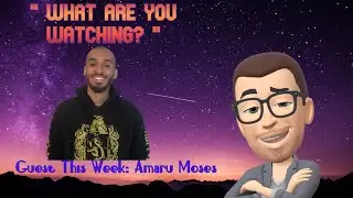 What Are You Watching? Amaru Moses