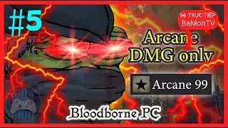 [BLOODBORNE PC] Nhật ký ngày 16: Thử thách phá đảo chỉ dùng dmg Arcane