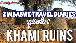 Zimbabwe *TRAVEL DIARIES*  Ep 1  - KHAMI RUINS