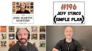 Jeff Stinco (Simple Plan) - The Joel Martin Mastery Podcast #196